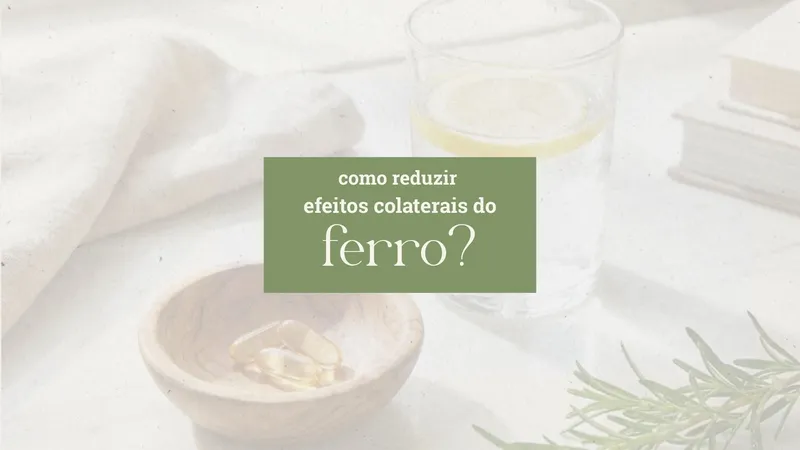 Suplementação de Ferro e Intestino Preso: Como Evitar Efeitos Colaterais