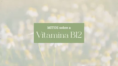 5 Mitos sobre a Vitamina B12 que Você Precisa Parar de Acreditar